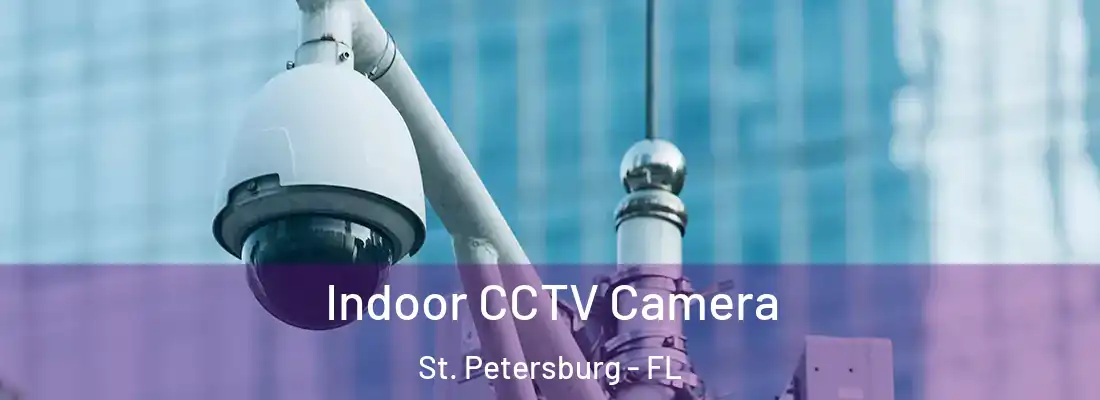 Indoor CCTV Camera St. Petersburg - FL